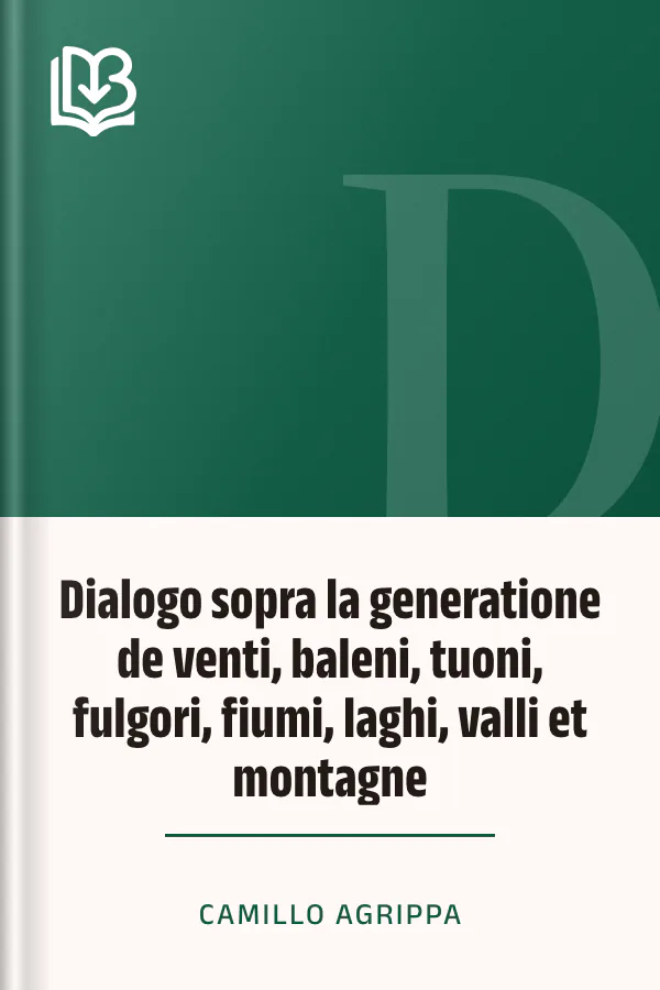 Dialogo sopra la generatione de venti, baleni, tuoni, fulgori, fiumi, laghi, valli et montagne di Camillo Agrippa, copertina del libro
