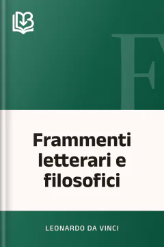 Frammenti letterari e filosofici - Leonardo da Vinci