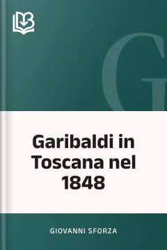 Garibaldi in Toscana nel 1848 - Giovanni Sforza