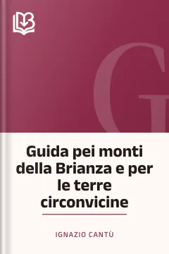 Guida pei monti della Brianza e per le terre circonvicine - Ignazio Cantù