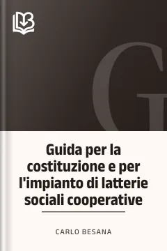 Guida per la costituzione e per l'impianto di latterie sociali cooperative - Carlo Besana