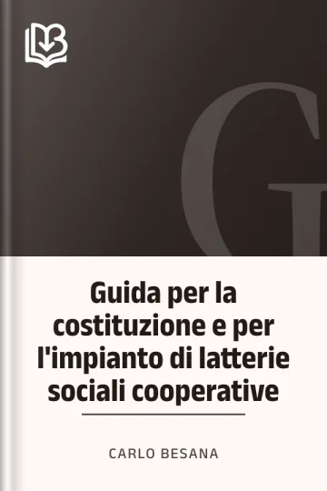 Guida per la costituzione e per l'impianto di latterie sociali cooperative di Carlo Besana, copertina del libro