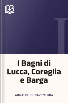 I Bagni di Lucca, Coreglia e Barga - Arnaldo Bonaventura