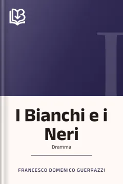 I Bianchi e i Neri - Francesco Domenico Guerrazzi