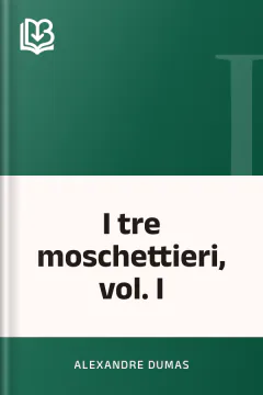 I tre moschettieri, vol. I - Alexandre Dumas