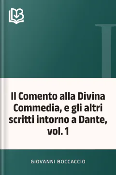 Il Comento alla Divina Commedia, e gli altri scritti intorno a Dante, vol. 1 - Giovanni Boccaccio
