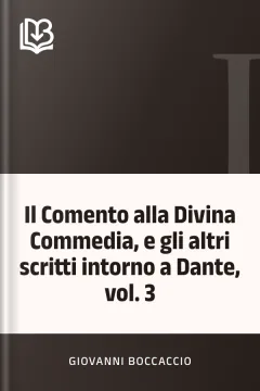 Il Comento alla Divina Commedia, e gli altri scritti intorno a Dante, vol. 3 - Giovanni Boccaccio