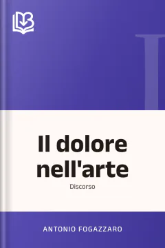 Il dolore nell'arte - Antonio Fogazzaro