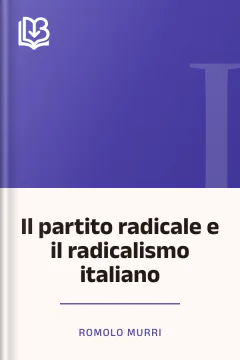 Il partito radicale e il radicalismo italiano - Romolo Murri