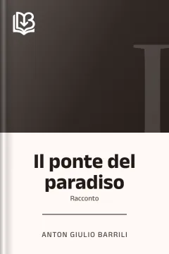 Il ponte del paradiso - Anton Giulio Barrili