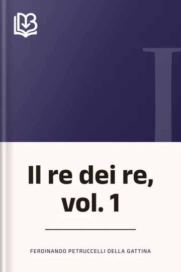Il re dei re, vol. 1 di Ferdinando Petruccelli della Gattina, copertina del libro