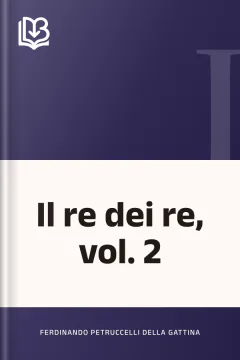 Il re dei re, vol. 2 - Ferdinando Petruccelli della Gattina