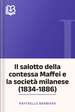 Il salotto della contessa Maffei e la società milanese (1834-1886) - Raffaello Barbiera