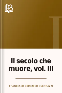 Il secolo che muore, vol. III - Francesco Domenico Guerrazzi