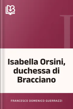 Isabella Orsini, duchessa di Bracciano - Francesco Domenico Guerrazzi