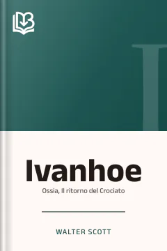 Ivanhoe; ossia, Il ritorno del Crociato - Walter Scott