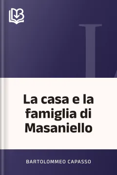 La casa e la famiglia di Masaniello - Bartolommeo Capasso