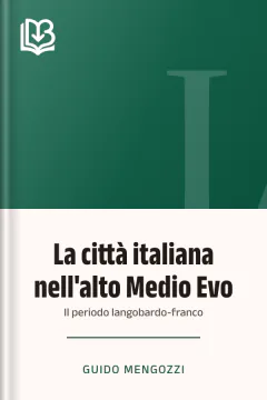 La città italiana nell'alto Medio Evo - Guido Mengozzi