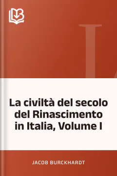 La civiltà del secolo del Rinascimento in Italia, Volume I - Jacob Burckhardt
