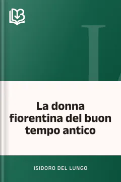 La donna fiorentina del buon tempo antico - Isidoro Del Lungo