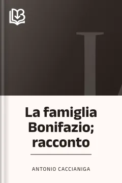La famiglia Bonifazio; racconto - Antonio Caccianiga