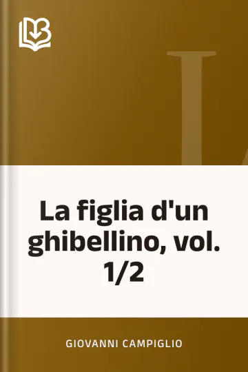 La figlia d'un ghibellino, vol. 1/2 di Giovanni Campiglio, copertina del libro