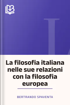 La filosofia italiana nelle sue relazioni con la filosofia europea - Bertrando Spaventa