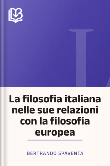 La filosofia italiana nelle sue relazioni con la filosofia europea di Bertrando Spaventa, copertina del libro