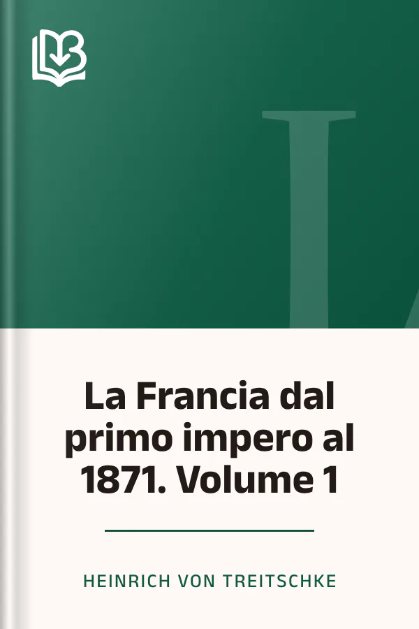 La Francia dal primo impero al 1871. Volume 1 di Heinrich von Treitschke, copertina del libro