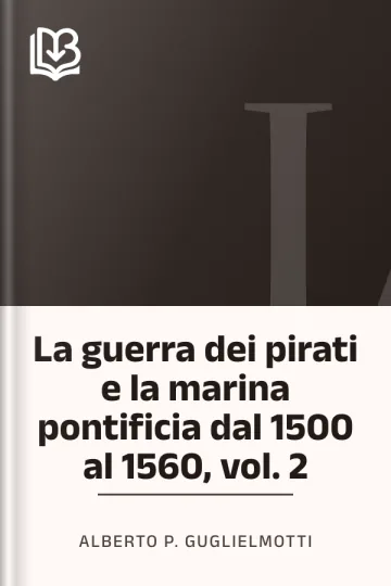 La guerra dei pirati e la marina pontificia dal 1500 al 1560, vol. 2 di Alberto P. Guglielmotti, copertina del libro