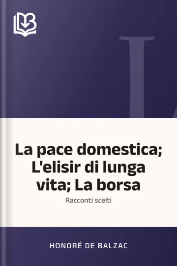La pace domestica; L'elisir di lunga vita; La borsa di Honoré de Balzac, copertina del libro