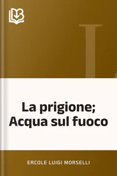 La prigione; Acqua sul fuoco - Ercole Luigi Morselli