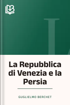 La Repubblica di Venezia e la Persia - Guglielmo Berchet