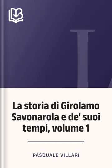 La storia di Girolamo Savonarola e de' suoi tempi, volume 1 di Pasquale Villari, copertina del libro