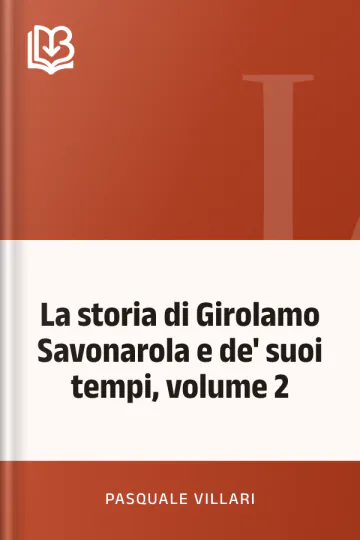 La storia di Girolamo Savonarola e de' suoi tempi, volume 2 di Pasquale Villari, copertina del libro