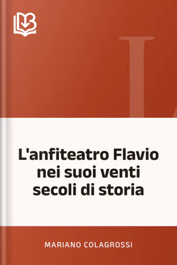 L'anfiteatro Flavio nei suoi venti secoli di storia di Mariano Colagrossi, copertina del libro