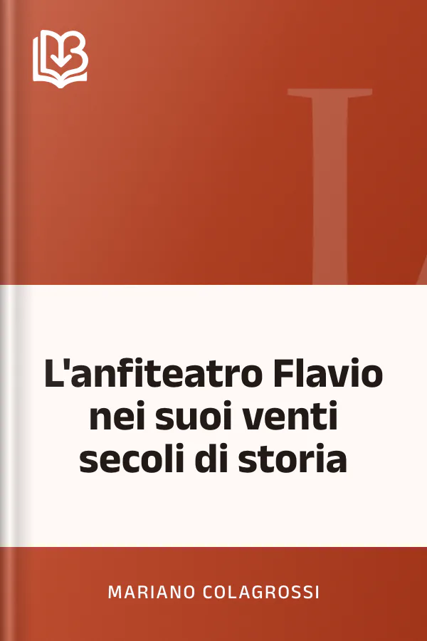 L'anfiteatro Flavio nei suoi venti secoli di storia di Mariano Colagrossi, copertina del libro