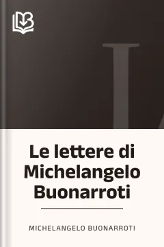 Le lettere di Michelangelo Buonarroti - Michelangelo Buonarroti