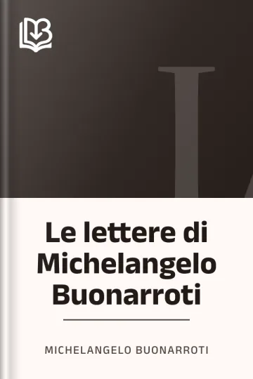 Le lettere di Michelangelo Buonarroti di Michelangelo Buonarroti, copertina del libro