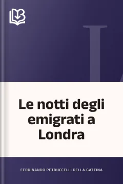 Le notti degli emigrati a Londra - Ferdinando Petruccelli della Gattina