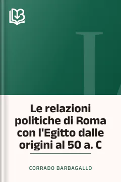 Le relazioni politiche di Roma con l'Egitto dalle origini al 50 a. C - Corrado Barbagallo