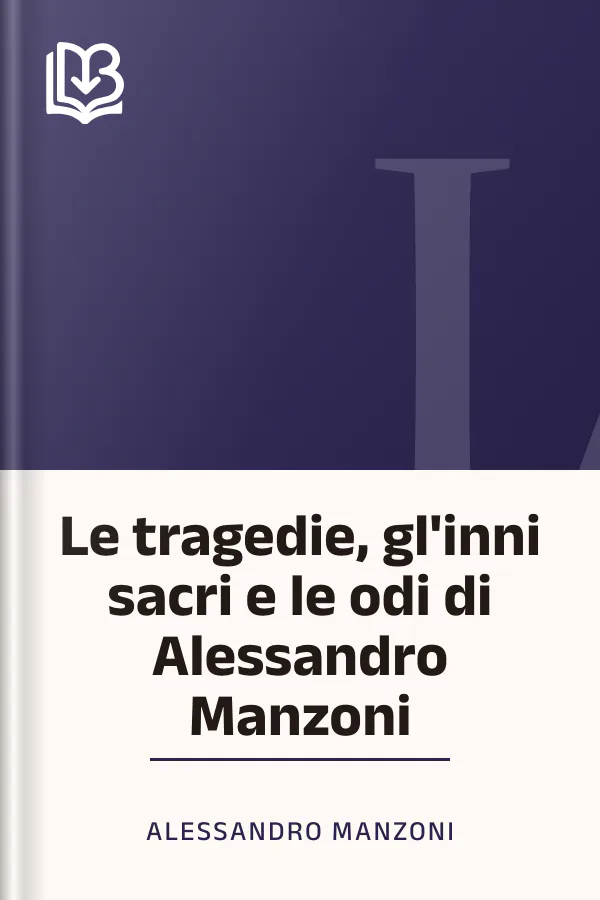 Le tragedie, gl'inni sacri e le odi di Alessandro Manzoni di Alessandro Manzoni, copertina del libro