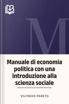 Manuale di economia politica con una introduzione alla scienza sociale - Vilfredo Pareto