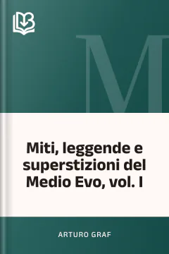 Miti, leggende e superstizioni del Medio Evo, vol. I - Arturo Graf
