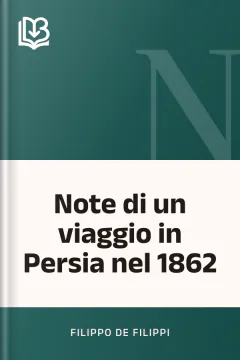 Note di un viaggio in Persia nel 1862 - Filippo De Filippi