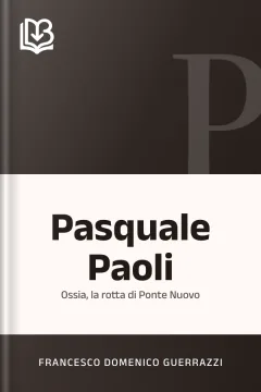 Pasquale Paoli; ossia, la rotta di Ponte Nuovo - Francesco Domenico Guerrazzi