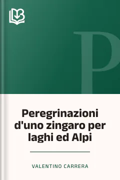 Peregrinazioni d'uno zingaro per laghi ed Alpi - Valentino Carrera
