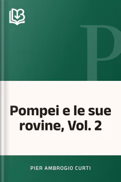 Pompei e le sue rovine, Vol. 2 - Pier Ambrogio Curti