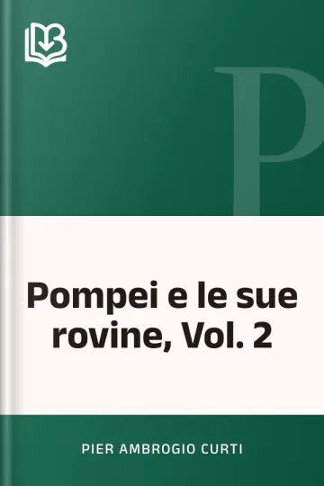 Pompei e le sue rovine, Vol. 2 di Pier Ambrogio Curti, copertina del libro