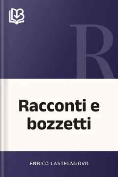Racconti e bozzetti - Enrico Castelnuovo